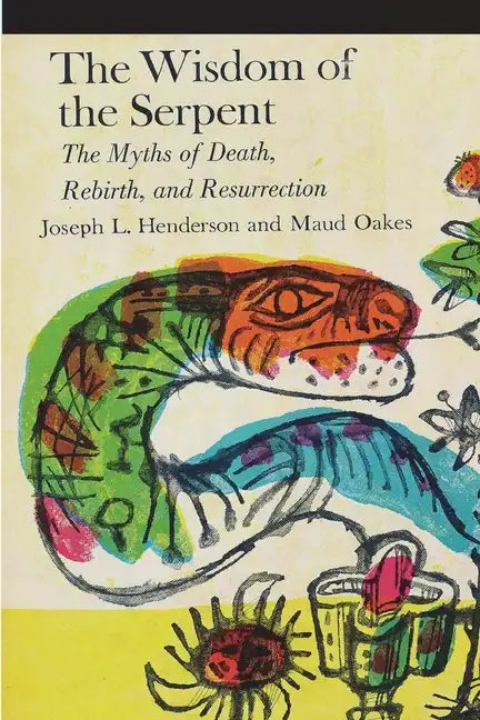 The Wisdom of the Serpent: The Myths of Death, Rebirth and Resurrection - Paperback
