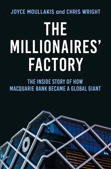The Millionaires' Factory: The Inside Story of How Macquarie Bank Became a Global Giant - Paperback