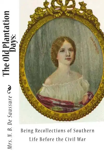 The Old Plantation Days: Being Recollections of Southern Life Before the Civil War - Paperback