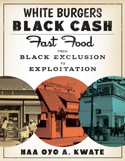 White Burgers, Black Cash: Fast Food from Black Exclusion to Exploitation - Hardcover
