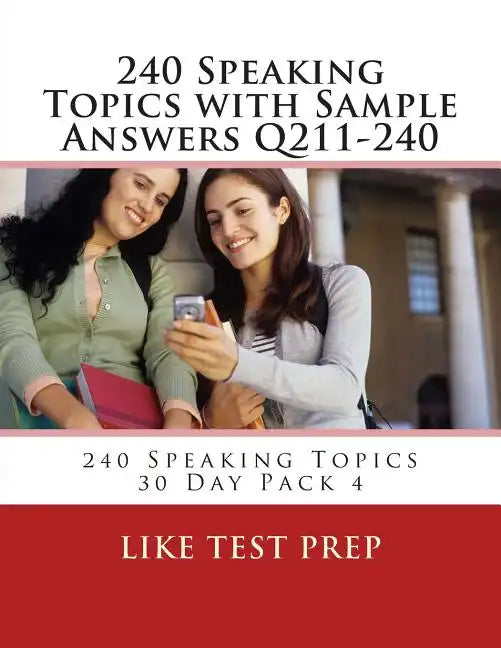 240 Speaking Topics with Sample Answers Q211-240: 240 Speaking Topics 30 Day Pack 4 - Paperback
