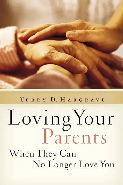 Loving Your Parents When They Can No Longer Love You - Paperback