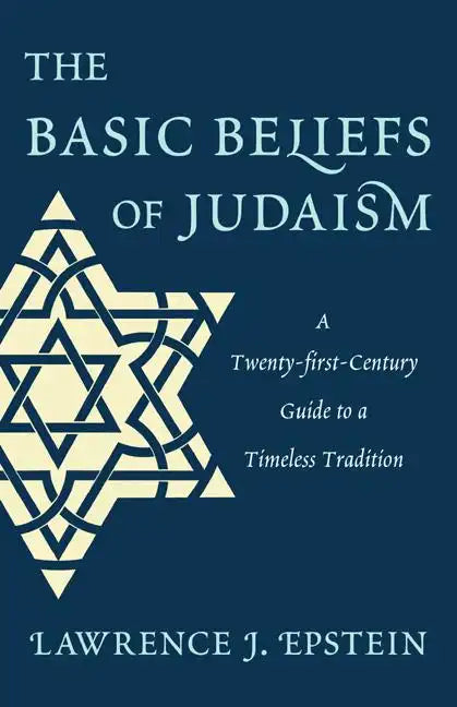 The Basic Beliefs of Judaism: A Twenty-first-Century Guide to a Timeless Tradition - Hardcover