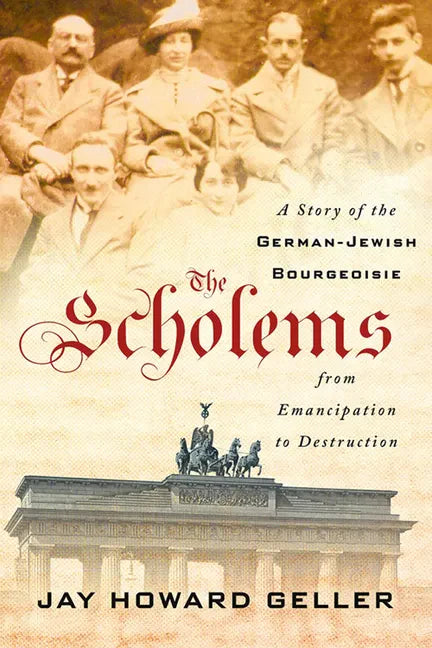 The Scholems: A Story of the German-Jewish Bourgeoisie from Emancipation to Destruction - Hardcover