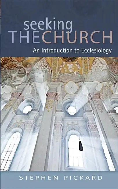 Seeking the Church: An Introduction to Ecclesiology - Paperback