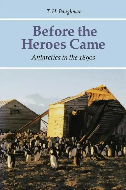 Before the Heroes Came: Antarctica in the 1890s - Paperback