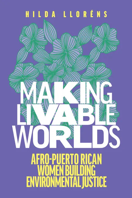Making Livable Worlds: Afro-Puerto Rican Women Building Environmental Justice - Paperback