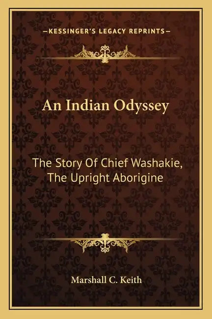 An Indian Odyssey: The Story Of Chief Washakie, The Upright Aborigine - Paperback