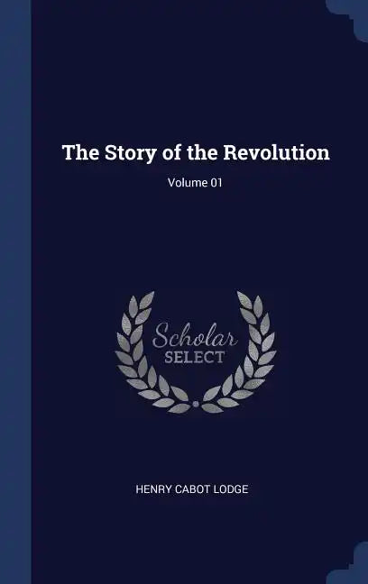 The Story of the Revolution; Volume 01 - Hardcover