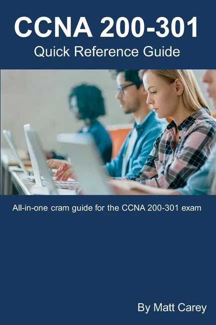 CCNA 200-301 Quick Reference Guide: Easy to follow study guide that will help you prepare for the new CCNA 200-301 exam - Paperback