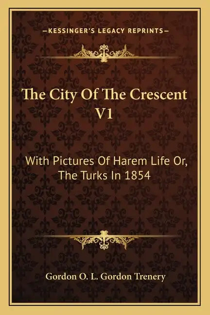 The City of the Crescent V1: With Pictures of Harem Life Or, the Turks in 1854 - Paperback