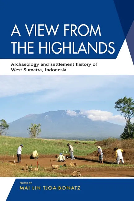 A View from the Highlands: Archaeology and Settlement History of West Sumatra, Indonesia - Paperback