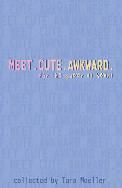 Meet. Cute. Awkward.: For the Queer at Heart - Paperback