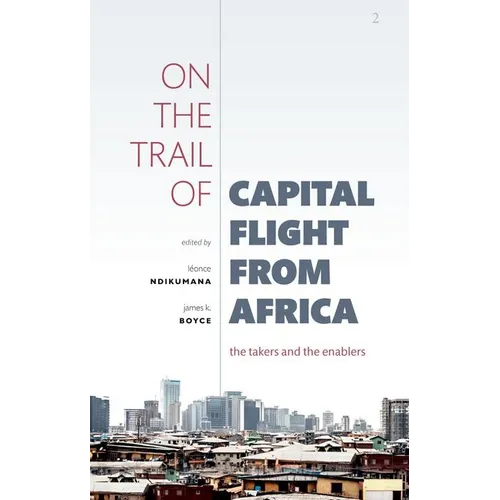 On the Trail of Capital Flight from Africa: The Takers and the Enablers - Paperback