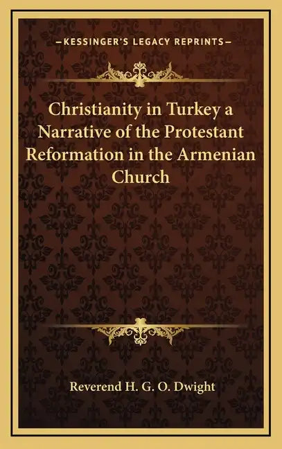 Christianity in Turkey a Narrative of the Protestant Reformation in the Armenian Church - Hardcover