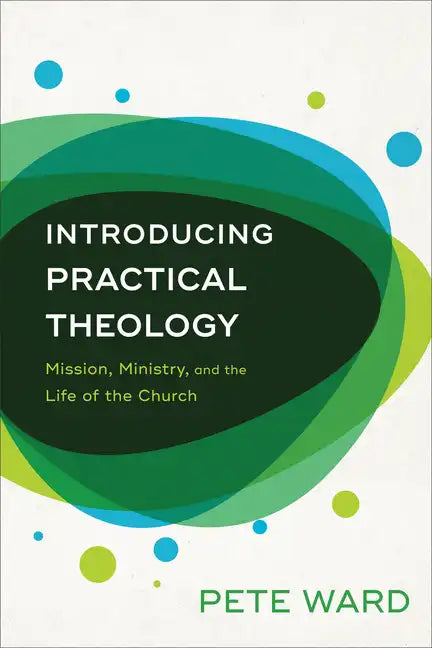 Introducing Practical Theology: Mission, Ministry, and the Life of the Church - Paperback