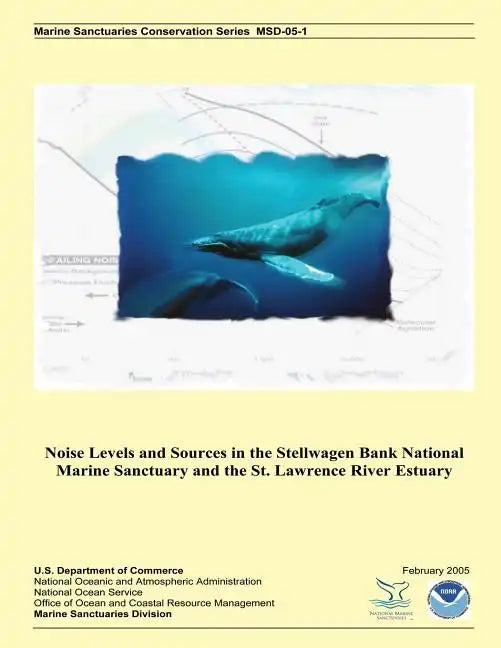 Noise Levels and Sources in the Stellwagen Bank National Marine Sanctuary and the St. Lawrence River Estuary - Paperback