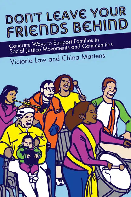 Don't Leave Your Friends Behind: Concrete Ways to Support Families in Social Justice Movements and Communities - Paperback