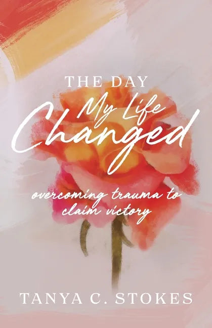 The Day My Life Changed: Overcoming Trauma to Claim Victory - Paperback