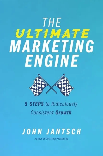 The Ultimate Marketing Engine: 5 Steps to Ridiculously Consistent Growth - Paperback