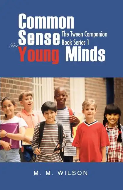 Common Sense For Young Minds: The Tween Companion Book Series 1 - Paperback