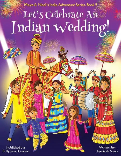 Let's Celebrate An Indian Wedding! (Maya & Neel's India Adventure Series, Book 9) (Multicultural, Non-Religious, Culture, Dance, Baraat, Groom, Bride, - Paperback