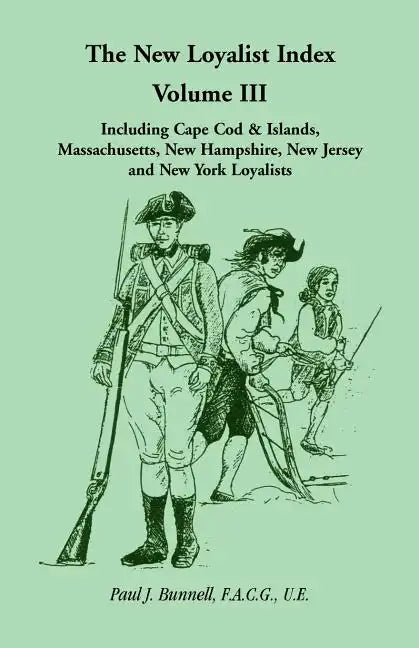 The New Loyalist Index, Volume III, Including Cape Cod & Islands, Massachusetts, New Hampshire, New Jersey and New York Loyalists - Paperback