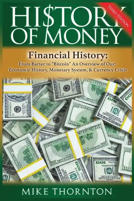 History of Money: Financial History: From Barter to Bitcoin - An Overview of Our Economic History, Monetary System & Currency Crisis - Paperback