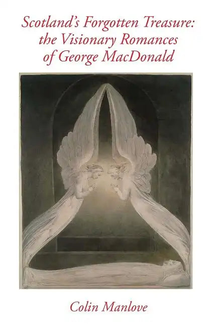 Scotland's Forgotten Treasure: the Visionary Romances of George MacDonald - Paperback