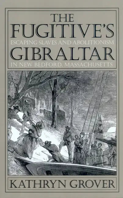 The Fugitive's Gibraltar: Escaping Slaves and Abolitionism in New Bedford, Massachusetts - Paperback