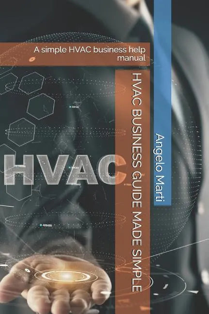 HVAC Business Guide Made Simple: A simple HVAC business help manual - Paperback