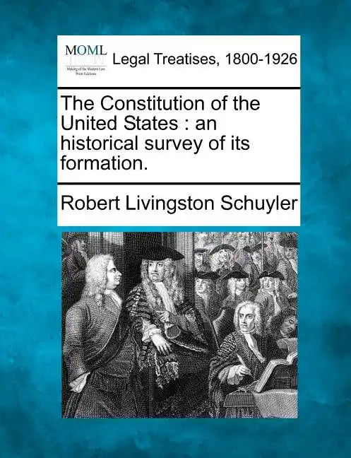 The Constitution of the United States: An Historical Survey of Its Formation. - Paperback