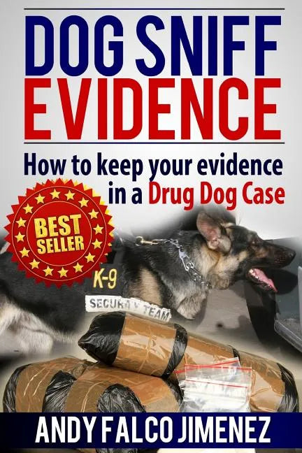 Dog Sniff Evidence 2014: How to keep your evidence in a drug dog case - Paperback
