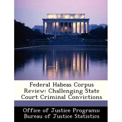 Federal Habeas Corpus Review: Challenging State Court Criminal Convictions - Paperback