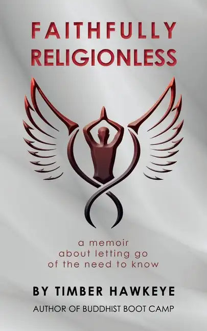 Faithfully Religionless: A memoir about letting go of the need to know - Paperback