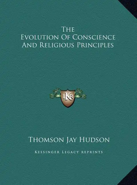 The Evolution of Conscience and Religious Principles - Hardcover
