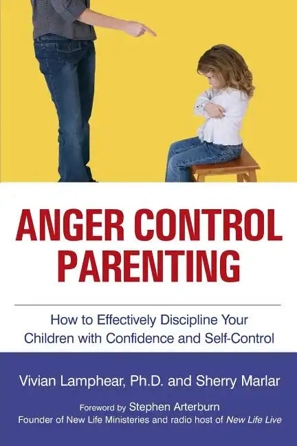 Anger Control Parenting: How to Effectively Discipline Your Children with Confidence and Self-Control - Paperback