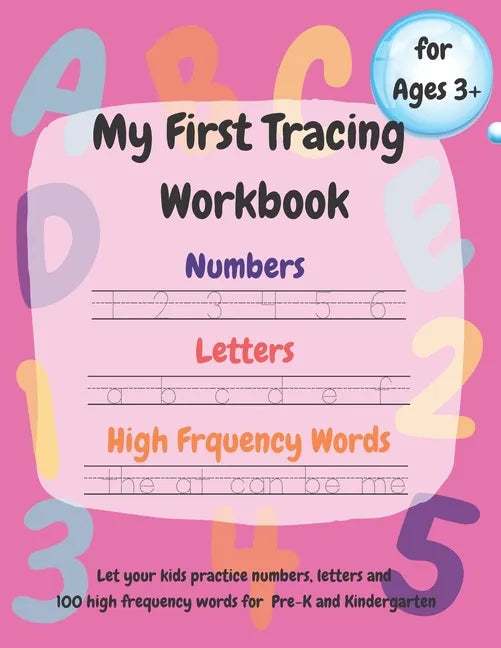 My First Tracing Workbook: Learn to Trace and Draw: Practice Numbers 1-100, Trace Letters a-z and A-Z, 100 High Frequency Words and Shapes.....Ages 3+ - Paperback