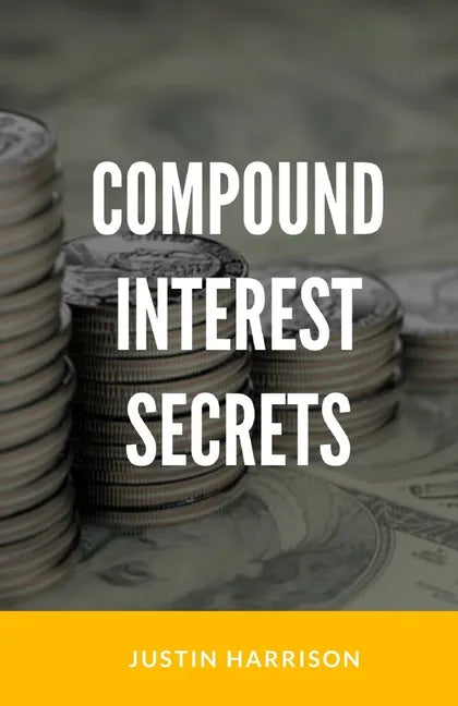 Compound Interest Secrets: Grow Your Wealth Like The Big Guys - Paperback