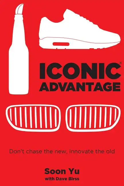 Iconic Advantage: Don't Chase the New, Innovate the Old - Hardcover