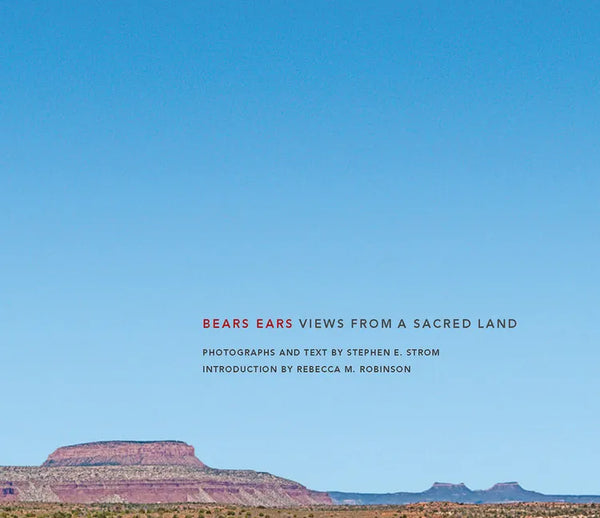 Bears Ears: Views from a Sacred Land - Hardcover