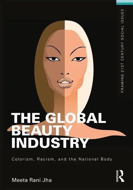 The Global Beauty Industry: Colorism, Racism, and the National Body - Paperback
