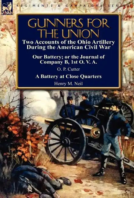 Gunners for the Union: Two Accounts of the Ohio Artillery During the American Civil War - Hardcover