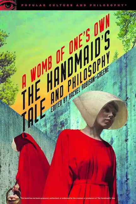 The Handmaid's Tale and Philosophy: A Womb of One's Own - Paperback