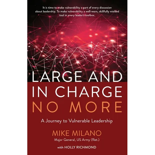 Large and In Charge No More: A Journey to Vulnerable Leadership - Paperback