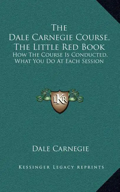 The Dale Carnegie Course, the Little Red Book: How the Course Is Conducted, What You Do at Each Session - Hardcover