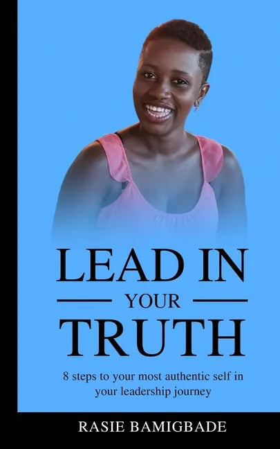 Lead in your Truth: 8 steps to your most authentic self in your leadership journey - Paperback