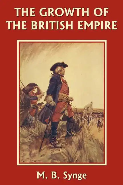 The Growth of the British Empire (Yesterday's Classics) - Paperback