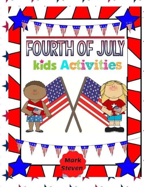 Fourth Of July Kids Activities: 4th Of July book Activities, Coloring Pages, Search Words, Games and More! - Paperback
