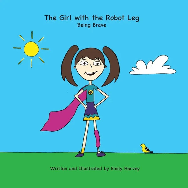 The Girl with the Robot Leg: Being Brave - Paperback